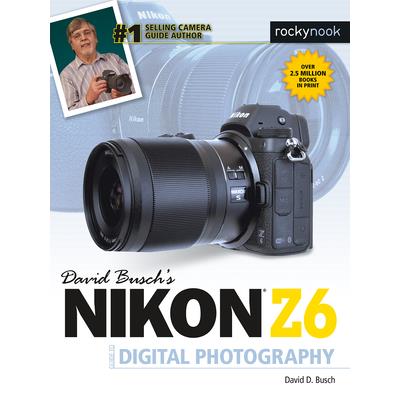 David Busch’s Nikon Z6 Guide to Digital Photography