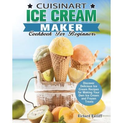 Cuisinart Ice Cream Maker Cookbook For Beginners