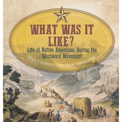 What Was It Like? Life of Native Americans During the Westward Movement Grade 7 Children's United States History Books | 拾書所