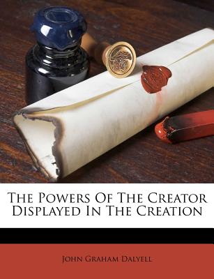 The Powers of the Creator Displayed in the Creation