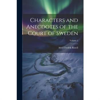 Characters and Anecdotes of the Court of Sweden; Volume 2