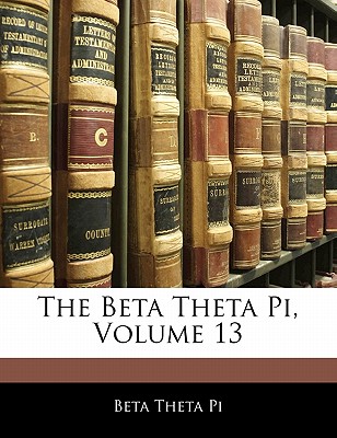 The Beta Theta Pi, Volume 13