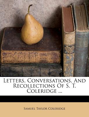 Letters, Conversations, and Recollections of S. T. Coleridge ...