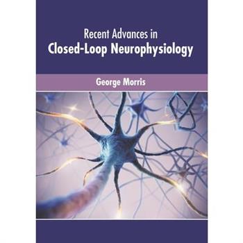 Recent Advances in Closed-Loop Neurophysiology