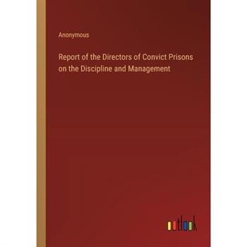 Report of the Directors of Convict Prisons on the Discipline and Management