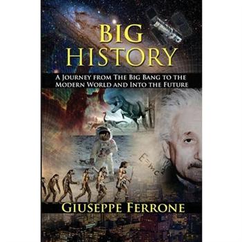 Big History - A Journey From The Big Bang To The Modern World And Into The Future