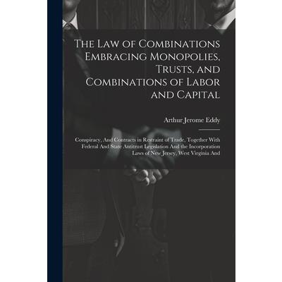 The Law of Combinations Embracing Monopolies, Trusts, and Combinations of Labor and Capital | 拾書所