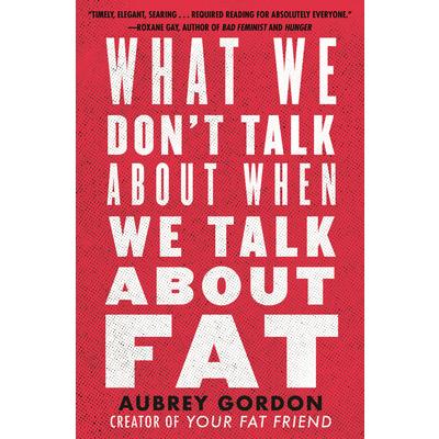 What We Don’t Talk about When We Talk about Fat