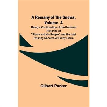 A Romany of the Snows, Volume. 4; Being a Continuation of the Personal Histories of 