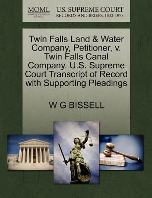 Twin Falls Land & Water Company, Petitioner, V. Twin Falls Canal Company. U.S. Supreme Court Transcript of Record with Supporting Pleadings