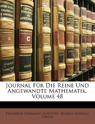 Journal Fur Ddie Reine Und Angewandte Mathematik, Achtundvierzigster Band