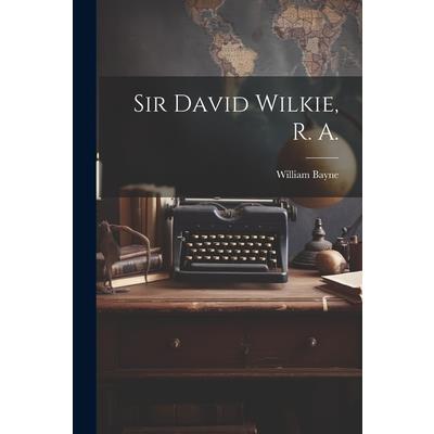 Sir David Wilkie, R. A. | 拾書所