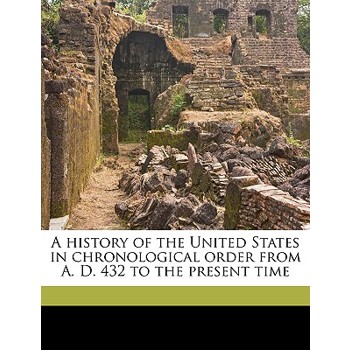 A History of the United States in Chronological Order from A. D. 432 to the Present Time