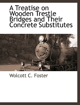 A Treatise on Wooden Trestle Bridges and Their Concrete Substitutes | 拾書所