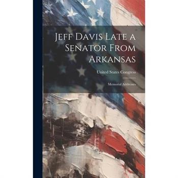 Jeff Davis Late a Senator From Arkansas
