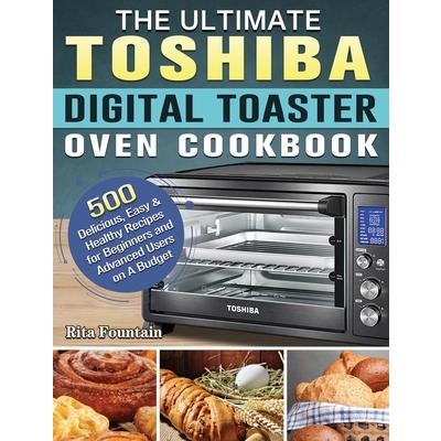 The Ultimate Toshiba Digital Toaster Oven Cookbook