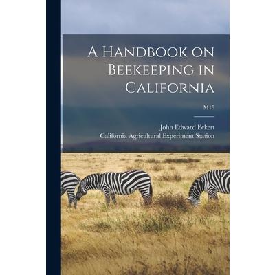 A Handbook on Beekeeping in California; M15
