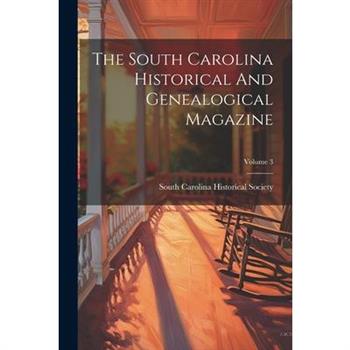 The South Carolina Historical And Genealogical Magazine; Volume 3