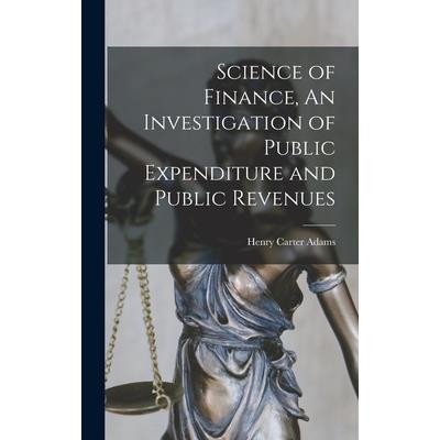 Science of Finance, An Investigation of Public Expenditure and Public Revenues
