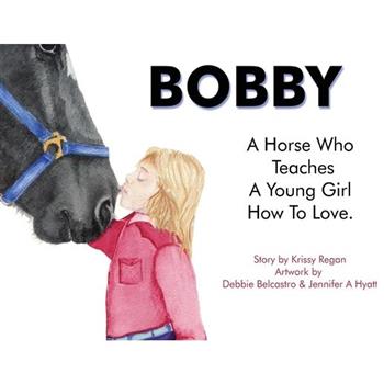 Bobby, a Horse who Teaches a young Girl how to Love