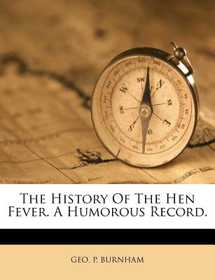 The History of the Hen Fever. a Humorous Record.