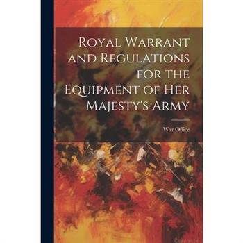 Royal Warrant and Regulations for the Equipment of Her Majesty’s Army