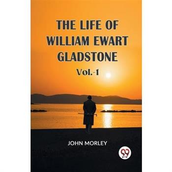 The Life Of William Ewart Gladstone Vol.-1