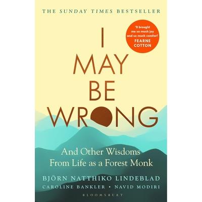 I May Be Wrong :And Other Wisdoms From Life as A Forest Monk