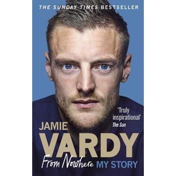 Jamie Vardy: From Nowhere, My Story
