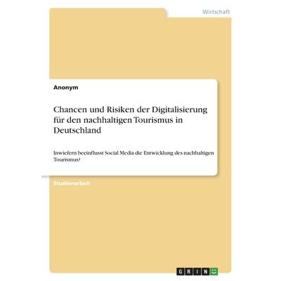 Chancen und Risiken der Digitalisierung f羹r den nachhaltigen Tourismus in Deutschland | 拾書所