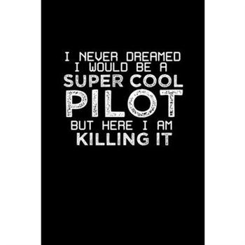 I never dreamed I would be a super cool pilot but here I am killing it