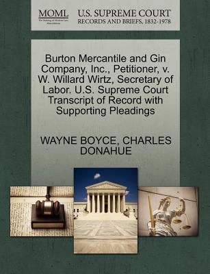 Burton Mercantile and Gin Company, Inc., Petitioner, V. W. Willard Wirtz, Secretary of Labor. U.S. Supreme Court Transcript of Record with Supporting Pleadings