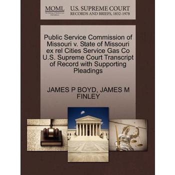 Public Service Commission of Missouri V. State of Missouri Ex Rel Cities Service Gas Co U.S. Supreme Court Transcript of Record with Supporting Pleadings
