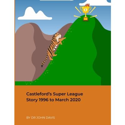 Castleford's Super League Story 1996 to March 2020 | 拾書所