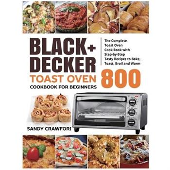 BLACK+DECKER Toast Oven Cookbook for Beginners 800
