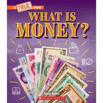 What Is Money?: Bartering, Cash, Cryptocurrency... and Much More! (a True Book: Money)
