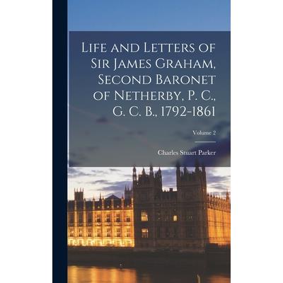 Life and Letters of Sir James Graham, Second Baronet of Netherby, P. C., G. C. B., 1792-1861; Volume 2