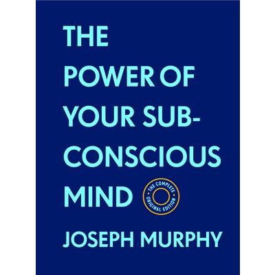 The Power of Your Subconscious Mind: The Complete Original Edition (with Bonus Material)