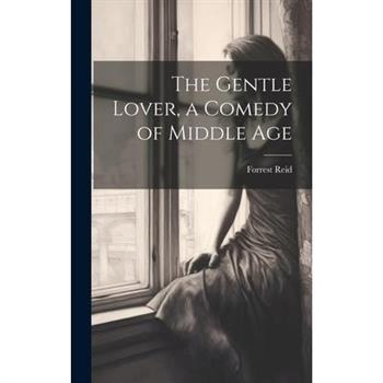 The Gentle Lover, a Comedy of Middle Age