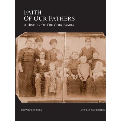 Faith of Our FathersA History of the Gerk Family （2018 Revised Edition）