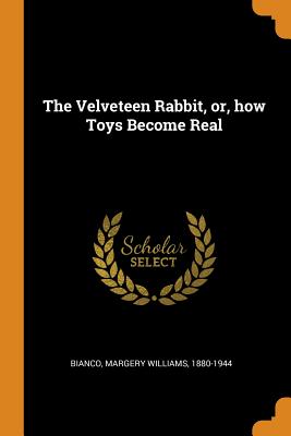 The Velveteen Rabbit, Or, How Toys Become Real