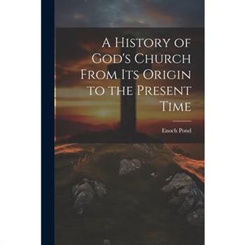 A History of God’s Church From Its Origin to the Present Time
