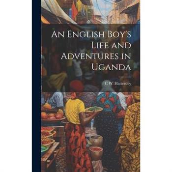 An English Boy’s Life and Adventures in Uganda