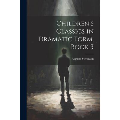 Children’s Classics in Dramatic Form, Book 3 | 拾書所