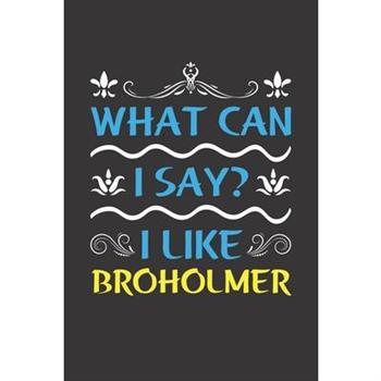 What Can I Say? I Like Broholmer