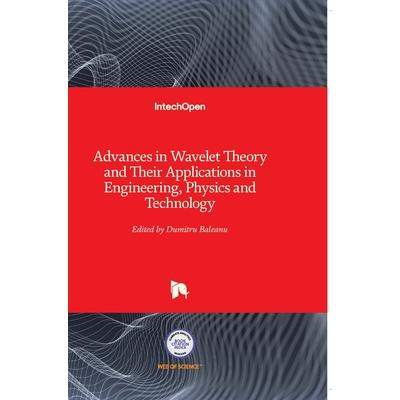 Advances in Wavelet Theory and Their Applications in Engineering, Physics and Technology