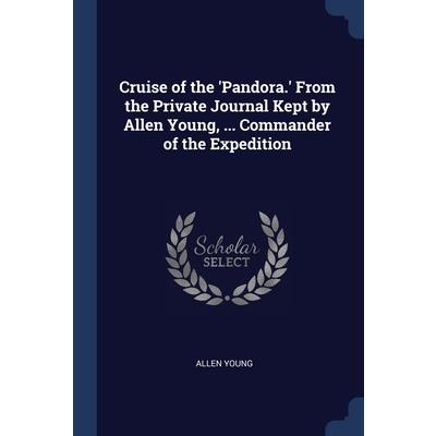 Cruise of the ’Pandora.’ From the Private Journal Kept by Allen Young, ... Commander of the Expedition