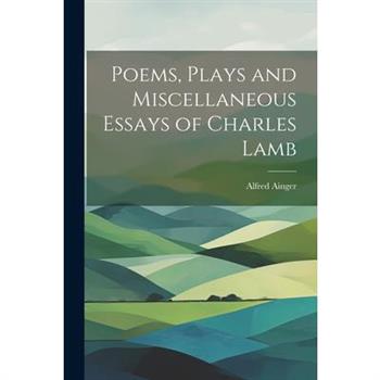 Poems, Plays and Miscellaneous Essays of Charles Lamb