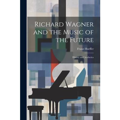 Richard Wagner and the Music of the Future | 拾書所