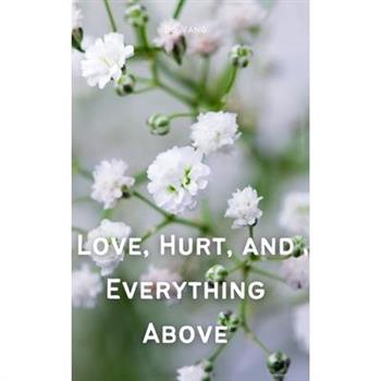 Love, Hurt, and Everything Above